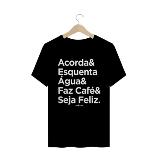 Nome do produto Camiseta Masculina Café - Acorda&EsquentaÁgua&FazCafé&SejaFeliz.
