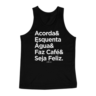 Nome do produto Camiseta Regata Café - Acorda&EsquentaÁgua&FazCafé&SejaFeliz.