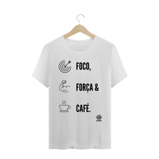 Camiseta - Foco, Força e Café