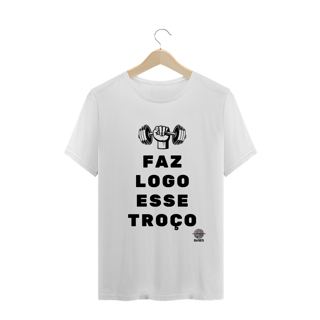 Camiseta - Faz logo esse troço