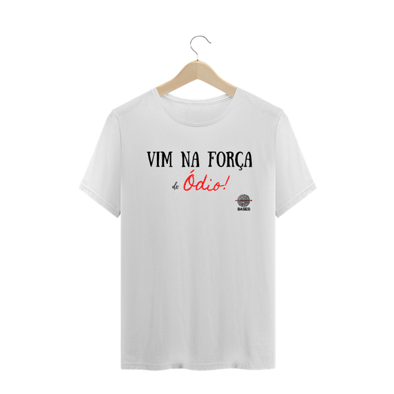 Camiseta - Na força do Ódio