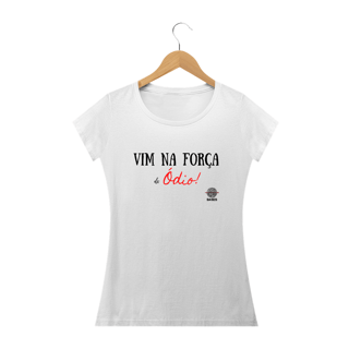 Camiseta - Baby Long  Na força do Ódio