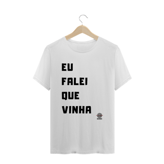 Camiseta - Eu falei que vinha
