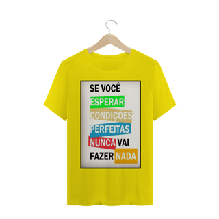 Nome do produto ´´se você esperar  condições perfeitas nunca vai fazer nada´´