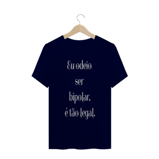Nome do produto Camisa masculina ´´ eu odeio ser bipolar,é tão legal´´