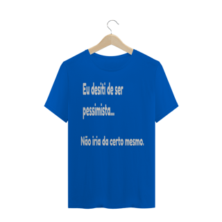 Nome do produto Camisa Eu desisti de ser pessimista