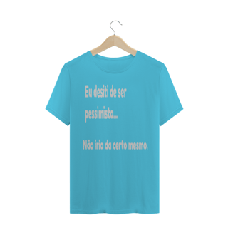 Nome do produto Camisa Eu desisti de ser pessimista