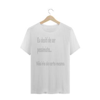 Nome do produto Camisa Eu desisti de ser pessimista
