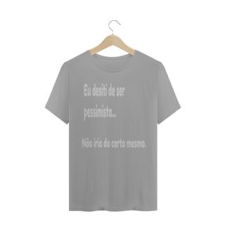 Nome do produto Camisa Eu desisti de ser pessimista