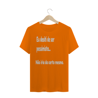 Nome do produto Camisa Eu desisti de ser pessimista
