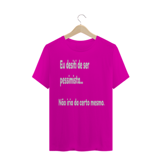 Nome do produto Camisa Eu desisti de ser pessimista
