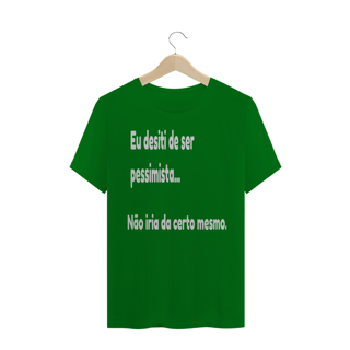 Nome do produto Camisa Eu desisti de ser pessimista