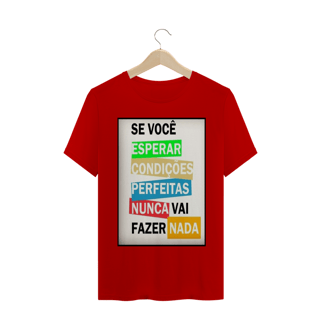 Nome do produto ´´se você esperar  condições perfeitas nunca vai fazer nada´´