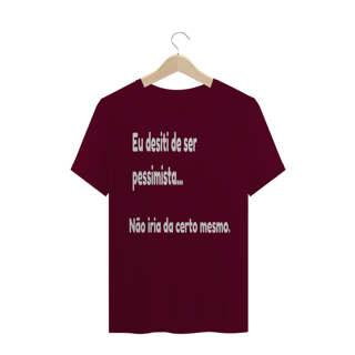 Nome do produto Camisa Eu desisti de ser pessimista
