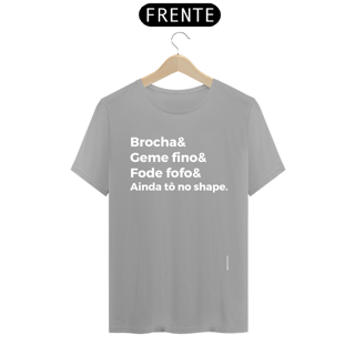 Nome do produto Brocha&Geme fino&Fode fofo&Ainda tô no shape