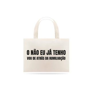Nome do produto O NÃO EU JÁ TENHO - VOU DE ATRÁS DA HUMILHAÇÃO