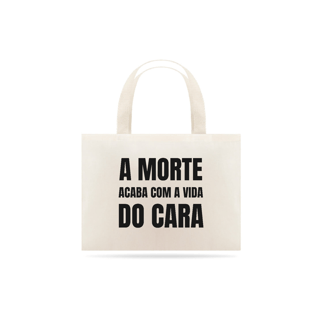 Nome do produto  A MORTE ACABA COM A VIDA DO CARA
