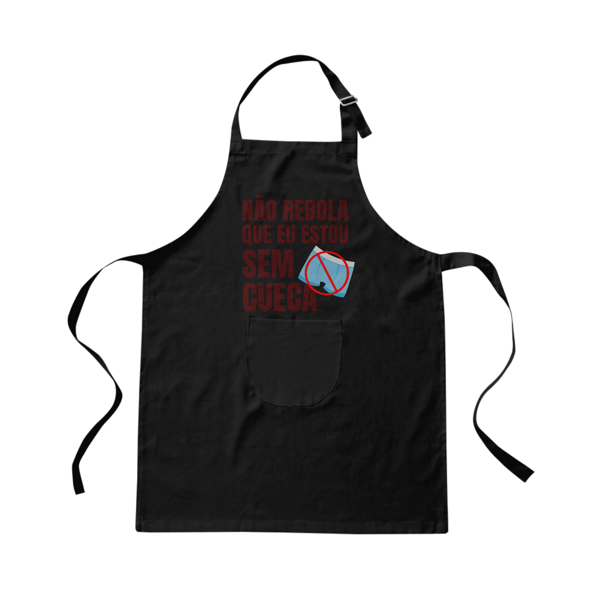 Nome do produto: NÃO REBOLA QUE EU ESTOU SEM CUECA