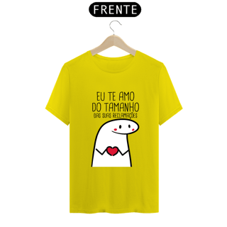 Nome do produto T-Shirt Q -  Eu te amo do tamanho das suas reclamações