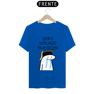Nome do produto T-Shirt Q -  Quanta humilhação por um diploma