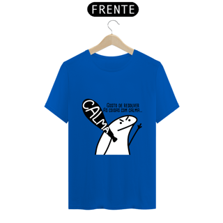 Nome do produto T-Shirt Q -  Gosto de resolver as coisas com calma