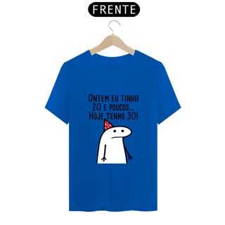 Nome do produto T-Shirt Q -  Ontem eu tinha 20 e poucos hoje eu tenho 30