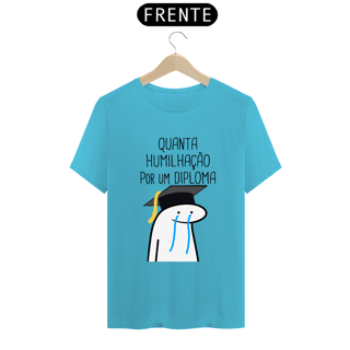 Nome do produto T-Shirt Q -  Quanta humilhação por um diploma