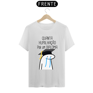 Nome do produto T-Shirt Q -  Quanta humilhação por um diploma
