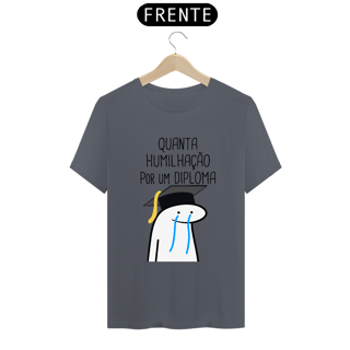 Nome do produto T-Shirt Q -  Quanta humilhação por um diploma