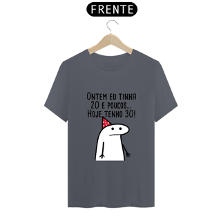 Nome do produto T-Shirt Q -  Ontem eu tinha 20 e poucos hoje eu tenho 30