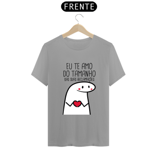 Nome do produto T-Shirt Q -  Eu te amo do tamanho das suas reclamações