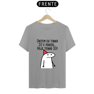 Nome do produto T-Shirt Q -  Ontem eu tinha 20 e poucos hoje eu tenho 30