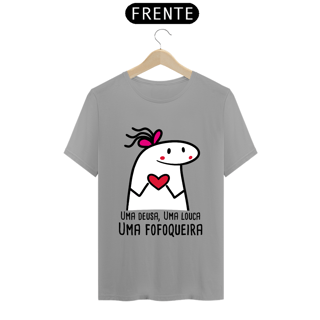 Nome do produto T-Shirt Q -  Uma deusa, uma louca, uma fofoqueira