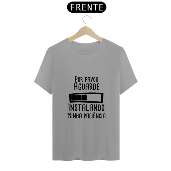 T-Shirt Q -  Instalando paciência 