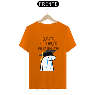 Nome do produto T-Shirt Q -  Quanta humilhação por um diploma