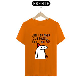 Nome do produto T-Shirt Q -  Ontem eu tinha 20 e poucos hoje eu tenho 30
