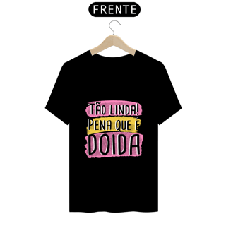 Nome do produto T-Shirt Q -  Tão linda! Pena que é doida