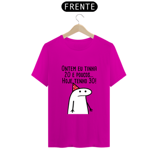 Nome do produto T-Shirt Q -  Ontem eu tinha 20 e poucos hoje eu tenho 30