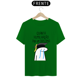 Nome do produto T-Shirt Q -  Quanta humilhação por um diploma