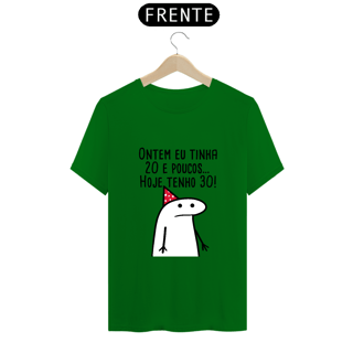 Nome do produto T-Shirt Q -  Ontem eu tinha 20 e poucos hoje eu tenho 30