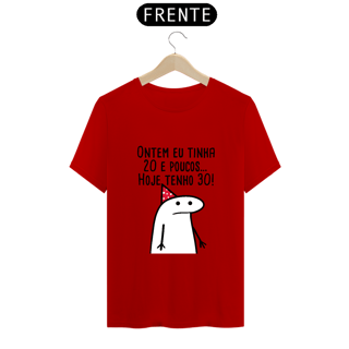 Nome do produto T-Shirt Q -  Ontem eu tinha 20 e poucos hoje eu tenho 30