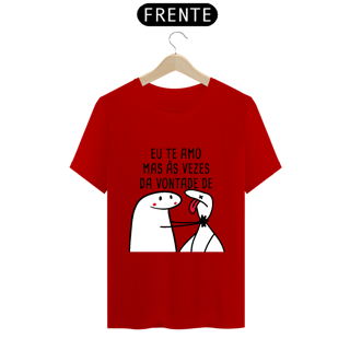 Nome do produto T-Shirt Q -  Eu te amo mas ás vezes da vontade de ..