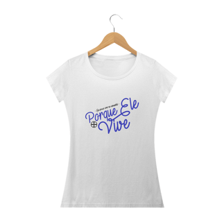 Nome do produto Camiseta Feminina Felipe D'Aloia - Porque Ele Vive