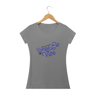 Nome do produto Camiseta Feminina Felipe D'Aloia - Porque Ele Vive