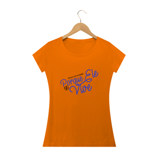 Nome do produto Camiseta Feminina Felipe D'Aloia - Porque Ele Vive
