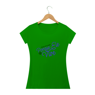 Nome do produto Camiseta Feminina Felipe D'Aloia - Porque Ele Vive