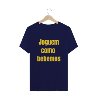 Nome do produto Joguem Como Bebemos Masc