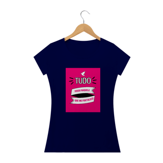 Nome do produto CAMISA BABY LONG QUALITY FEMININA - TUDO POSSO NAQUELE QUE ME FORTALECE