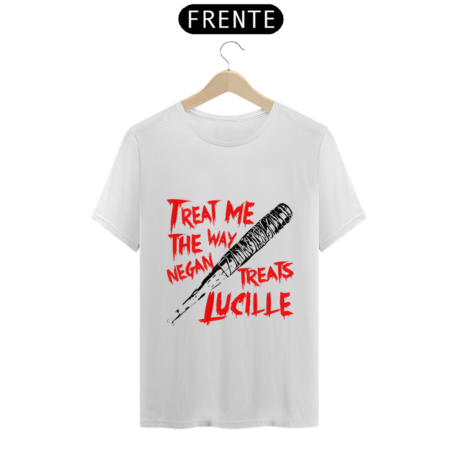 Camiseta - Treat Me The Way Negan Treats Lucille