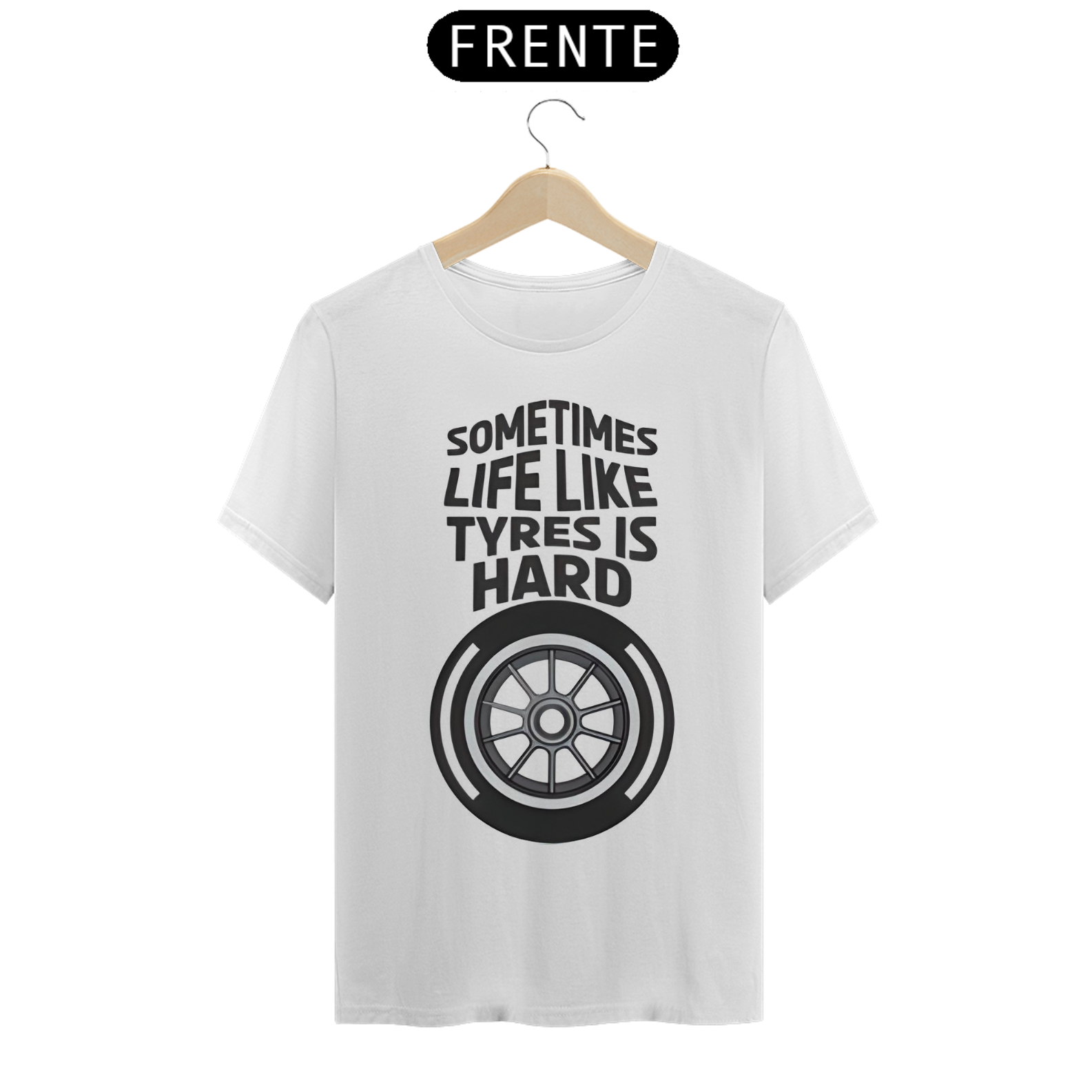 Camiseta - SomeTimes Life Like Tyres is Hard